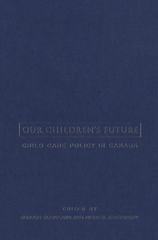 Paperback Our Children's Future: Child Care Policy in Canada Book