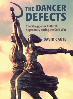 Hardcover The Dancer Defects: The Struggle for Cultural Supremacy During the Cold War Book