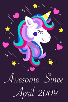 Awesome Since April 2009: 11 Year Old 11th Birthday gift Unicorn Born In April 2009, Journal Gift Book For Girls, Christmas Gift Book, Birthday Gift ... to Write In and Memory Notebook lined