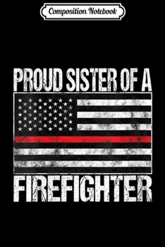 Composition Notebook: Womens Proud Sister of a Firefighter Fireman Sibling Gift  Journal/Notebook Blank Lined Ruled 6x9 100 Pages
