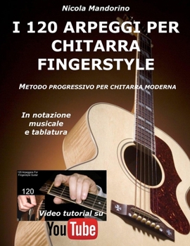 Paperback I 120 ARPEGGI per CHITARRA FINGERSTYLE: Metodo facile e progressivo per chitarra moderna, in notazione musicale, tablatura e YouTube video. [Italian] Book