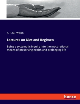 Paperback Lectures on Diet and Regimen: Being a systematic inquiry into the most rational means of preserving health and prolonging life Book