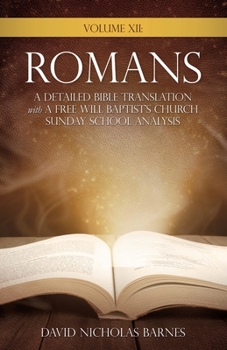 Paperback Volume VI: Romans, A Detailed Bible Greek Translation with A Free Will Baptist's Church Sunday School Analysis Book