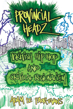 Paperback Provincial Headz: British Hip Hop and Critical Regionalism Book