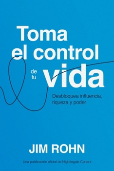Paperback Toma El Control de Tu Vida (Take Charge of Your Life): Desbloquea Influencia, Riqueza Y Poder (Unlocking Influence, Wealth and Power) [Spanish] Book