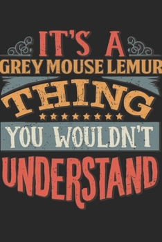 Paperback It's A Grey Mouse Lemur Thing You Wouldn't Understand: Gift For Grey Mouse Lemur Lover 6x9 Planner Journal Book