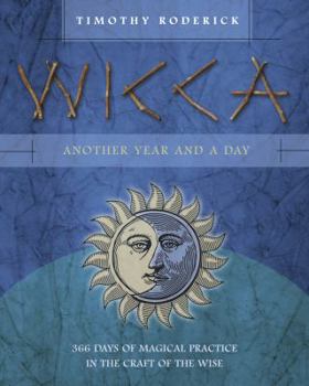 Paperback Wicca: Another Year and a Day: 366 Days of Magical Practice in the Craft of the Wise Book
