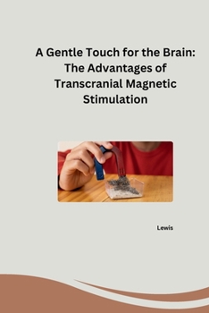 Paperback A Gentle Touch for the Brain: The Advantages of Transcranial Magnetic Stimulation Book