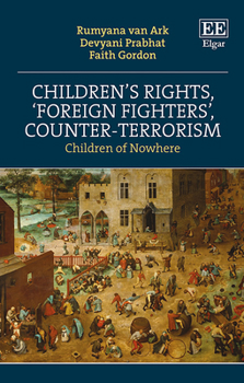 Hardcover Children's Rights, 'Foreign Fighters', Counter-Terrorism: Children of Nowhere Book