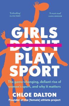 Paperback Girls Don't Play Sport: The Game-Changing, Defiant Rise of Women's Sport, and Why It Matters Book