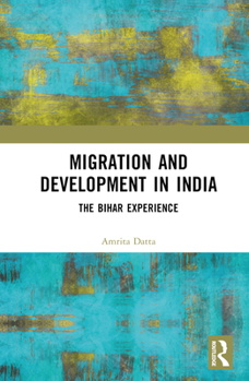 Hardcover Migration and Development in India: The Bihar Experience Book