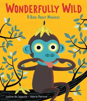 Hardcover Wonderfully Wild: A Book about Manners Book