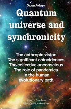 Paperback Quantum universe and synchronicity: The anthropic vision. The significant coincidences. The collective unconscious. The role of pandemics in the human Book