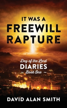 Paperback It Was A Freewill Rapture: Day of the Lord Diaries - Book One Book