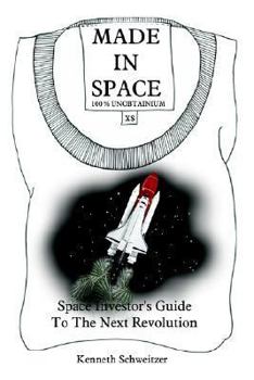 Paperback Made in Space: Space Investor's Guide To The Next Revolution Book