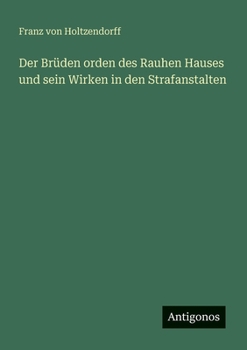 Der Brüden orden des Rauhen Hauses und sein Wirken in den Strafanstalten