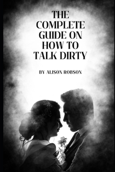 Paperback The complete guide on how to talk dirty Book