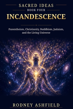 Incandescence: Panentheism, Christianity, Buddhism, Judaism, and the Living Universe