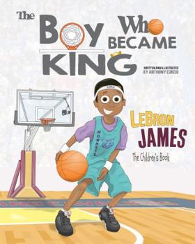 Hardcover LeBron James: The Children's Book: The Boy Who Became King Book