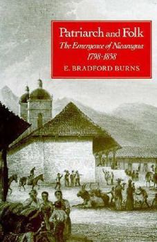 Hardcover Patriarch and Folk: The Emergence of Nicaragua, 1798-1858 Book