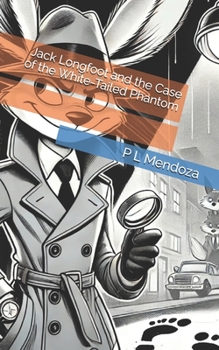 Jack Longfoot and the Case of the White-Tailed Phantom (The Longfoot Files)