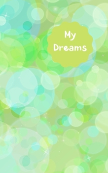 My Dreams: Record, track and interpret your dreams when your write them in this dream log book. Never forget that dream. Green bubble design