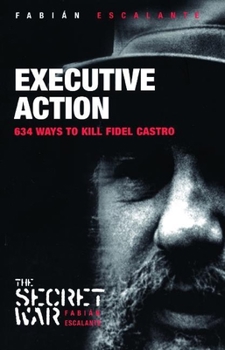 Paperback Executive Action: 634 Ways to Kill Fidel Castro Book
