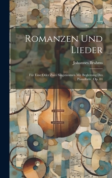 Romanzen Und Lieder: Fur Eine Oder Zwei Singstimmen Mit Begleitung Des Pianoforte, Op. 84 - Primary Source Edition
