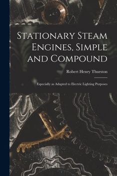 Paperback Stationary Steam Engines, Simple and Compound; Especially as Adapted to Electric Lighting Purposes Book