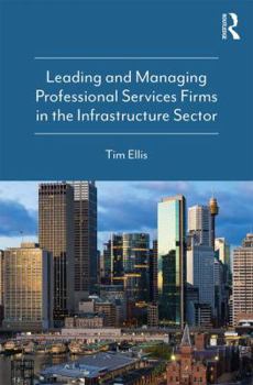 Paperback Leading and Managing Professional Services Firms in the Infrastructure Sector Book