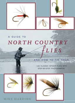 Hardcover A Guide to North Country Flies and How to Tie Them: 140 Classic Spider Flies with Step-By-Step Photographs Book