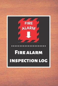 Fire alarm inspection log: Fire Alarm Journal Fire Register Log Book Fire Alarm Service & Inspection Book Fire Safety Register Fire Incident & Prevention Log Book