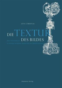 Hardcover Die Textur Des Bildes: Das Heiltumsbuch Im Kontext Religi?ser Medialit?t Des Sp?tmittelalters [German] Book