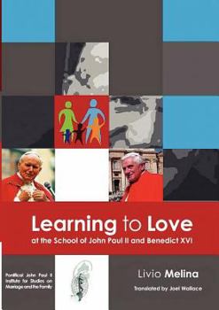 Paperback Learning to Love at the School of John Paul II and Benedict XVI Book