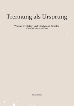 Paperback Trennung als Ursprung: Warum Evolution und Sündenfall dieselbe Geschichte erzählen [German] Book