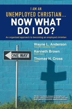 Paperback I Am an Unemployed Christian ... Now What Do I Do?: An Organized Approach to Becoming an Employed Christian Book