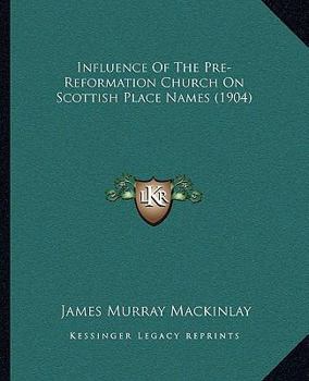 Paperback Influence Of The Pre-Reformation Church On Scottish Place Names (1904) Book