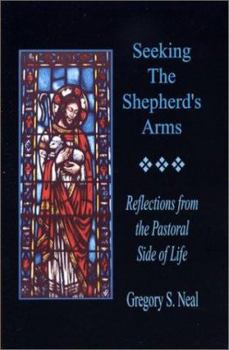 Paperback Seeking the Shepherd's Arms: Reflections from the Pastoral Side of Life Book