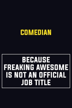Comedian Because Freaking Awesome Is Not An Official Job Title: Motivational Career Pride Quote 6x9 Blank Lined Job Inspirational Notebook Journal