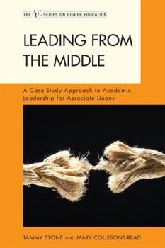 Hardcover Leading from the Middle: A Case-Study Approach to Academic Leadership for Associate Deans Book