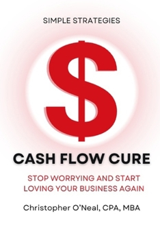 Paperback Cash Flow Cure: Stop Worrying and Start Loving Your Business Again Book