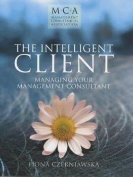 Paperback The Intelligent Client: Managing Your Management Consultant Book