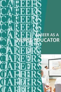 Paperback Career as a Nurse Educator: Teaching the Next Generation of Nurses Book