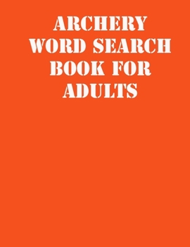 Paperback Archery Word Search Book For Adults: large print puzzle book.8,5x11, matte cover, soprt Activity Puzzle Book with solution [Large Print] Book
