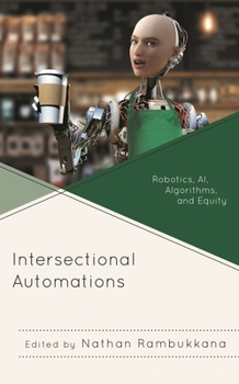 Paperback Intersectional Automations: Robotics, AI, Algorithms, and Equity Book