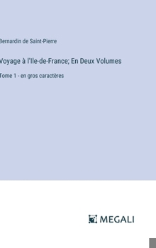 Hardcover Voyage à l'Ile-de-France; En Deux Volumes: Tome 1 - en gros caractères [French] Book