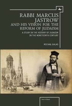 Hardcover Rabbi Marcus Jastrow and His Vision for the Reform of Judaism: A Study in the History of Judaism in the Nineteenth Century Book