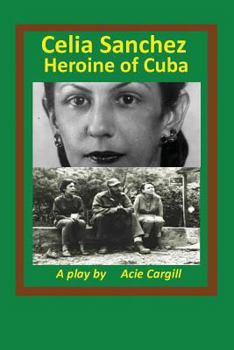 Paperback Celia Sanchez, Heroine of Cuba: A Play Book