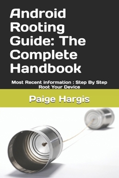 Paperback Android Rooting Guide: The Complete Handbook: Most Recent information: Step By Step Root Your Device Book