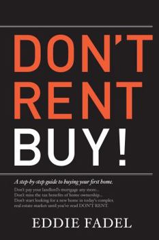 Paperback Don't Rent Buy!: A Step-By-Step Guide to Buying Your First Home Book